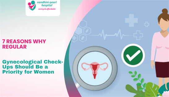 7 Reasons Why Regular Gynecological Check-Ups Should Be a Priority for Women