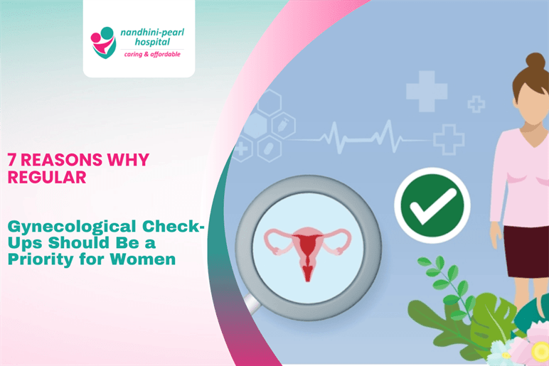 7 Reasons Why Regular Gynecological Check-Ups Should Be a Priority for Women