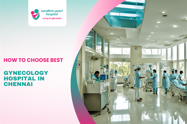 HOW TO CHOOSE BEST GYNECOLOGY HOSPITAL IN CHENNAI