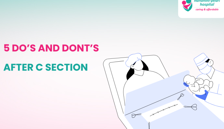 5 Do’s and Don’ts to recover from Cesarean Section (C-Section)