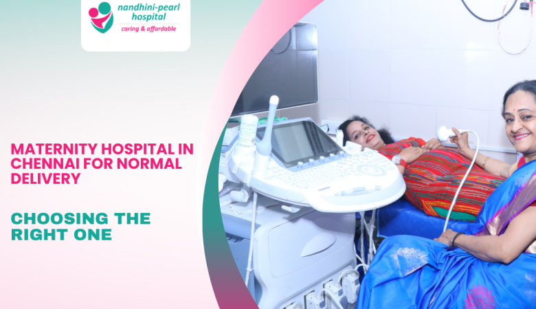 How to Choose the Best Maternity Hospital in Chennai for Normal Delivery