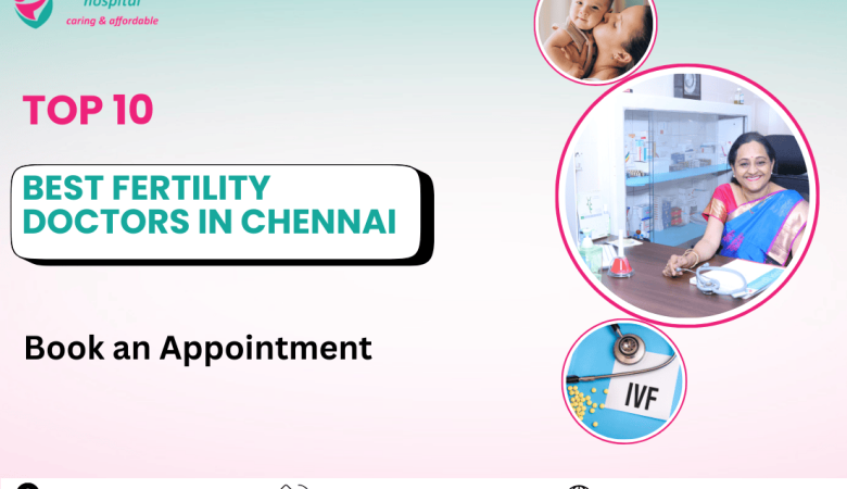 Top 10 Best Fertility Doctors in Chennai