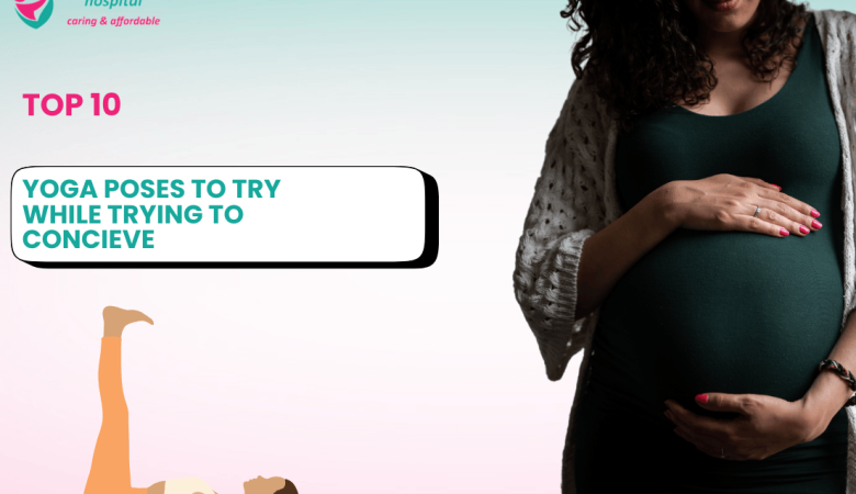 Top 10 Yoga Poses to Try While You’re Trying to Conceive