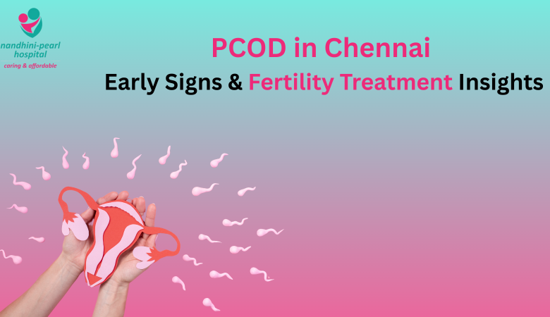 PCOD in Chennai – Signs & Fertility Support