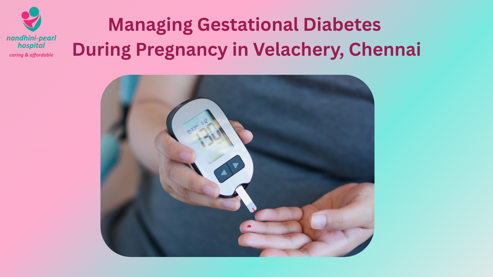 Woman checking blood sugar level with a glucometer during pregnancy – gestational diabetes care at Nandhini-Pearl Hospital, Velachery, Chennai.